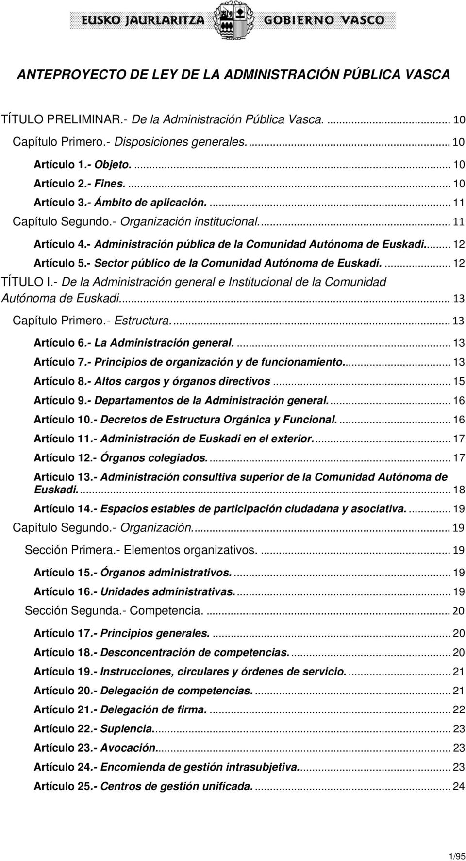 .. 12 Artículo 5.- Sector público de la Comunidad Autónoma de Euskadi.... 12 TÍTULO I.- De la Administración general e Institucional de la Comunidad Autónoma de Euskadi... 13 Capítulo Primero.
