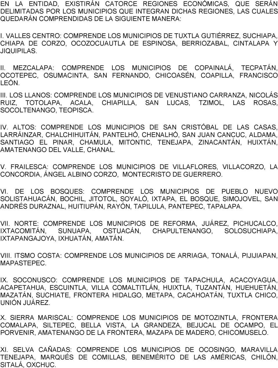 MEZCALAPA: COMPRENDE LOS MUNICIPIOS DE COPAINALÁ, TECPATÁN, OCOTEPEC, OSUMACINTA, SAN FERNANDO, CHICOASÉN, COAPILLA, FRANCISCO LEÓN. III.