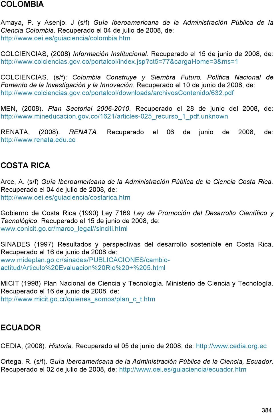 (s/f): Colombia Construye y Siembra Futuro. Política Nacional de Fomento de la Investigación y la Innovación. Recuperado el 10 de junio de 2008, de: http://www.colciencias.gov.