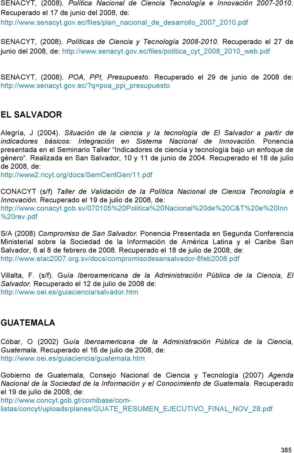 Recuperado el 29 de junio de 2008 de: http://www.senacyt.gov.ec/?q=poa_ppi_presupuesto EL SALVADOR Alegría, J (2004).
