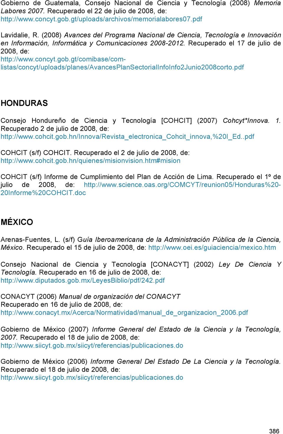 concyt.gob.gt/comibase/comlistas/concyt/uploads/planes/avancesplansectorialinfoinfo2junio2008corto.pdf HONDURAS Consejo Hondureño de Ciencia y Tecnología [COHCIT] (2007) Cohcyt*Innova. 1.