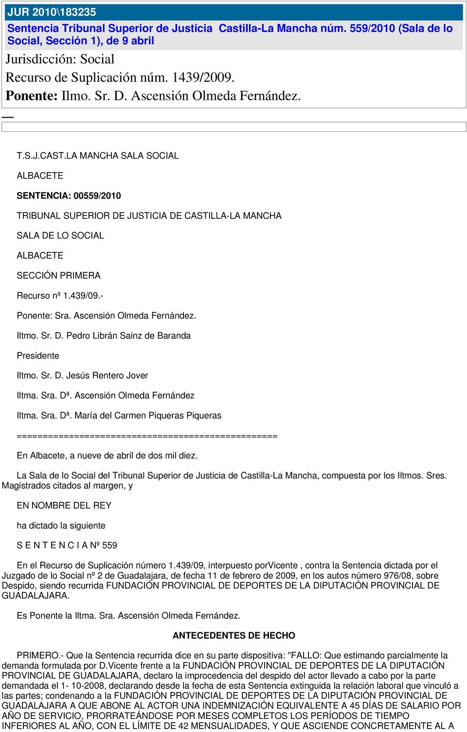 LA MANCHA SALA SOCIAL ALBACETE SENTENCIA: 00559/2010 TRIBUNAL SUPERIOR DE JUSTICIA DE CASTILLA-LA MANCHA SALA DE LO SOCIAL ALBACETE SECCIÓN PRIMERA Recurso nº 1.439/09.- Ponente: Sra.