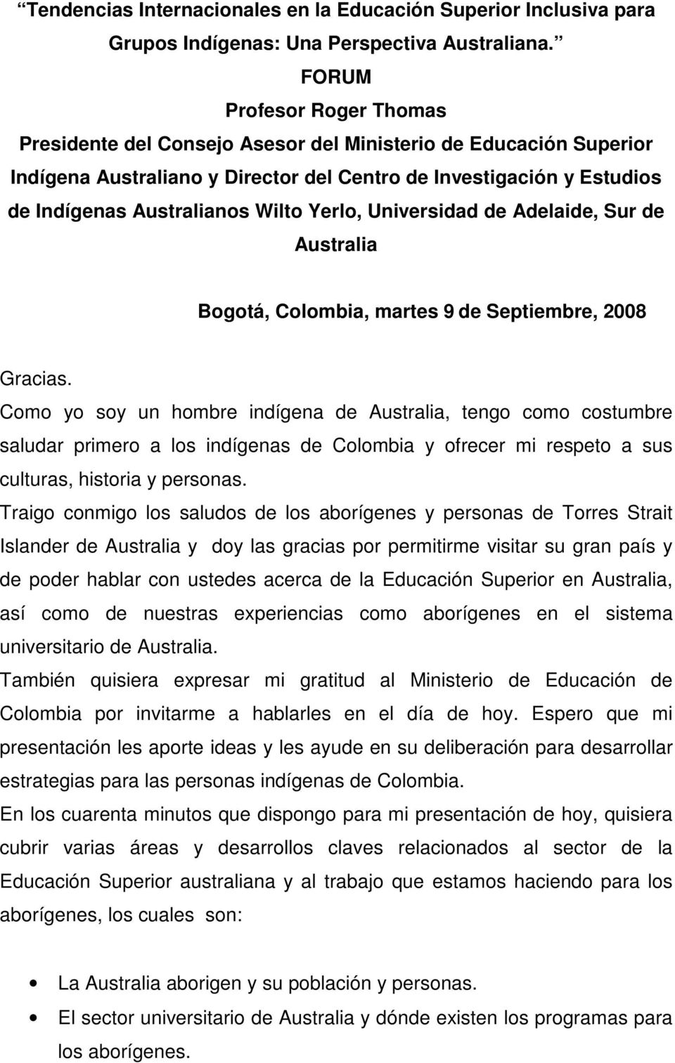 Yerlo, Universidad de Adelaide, Sur de Australia Bogotá, Colombia, martes 9 de Septiembre, 2008 Gracias.