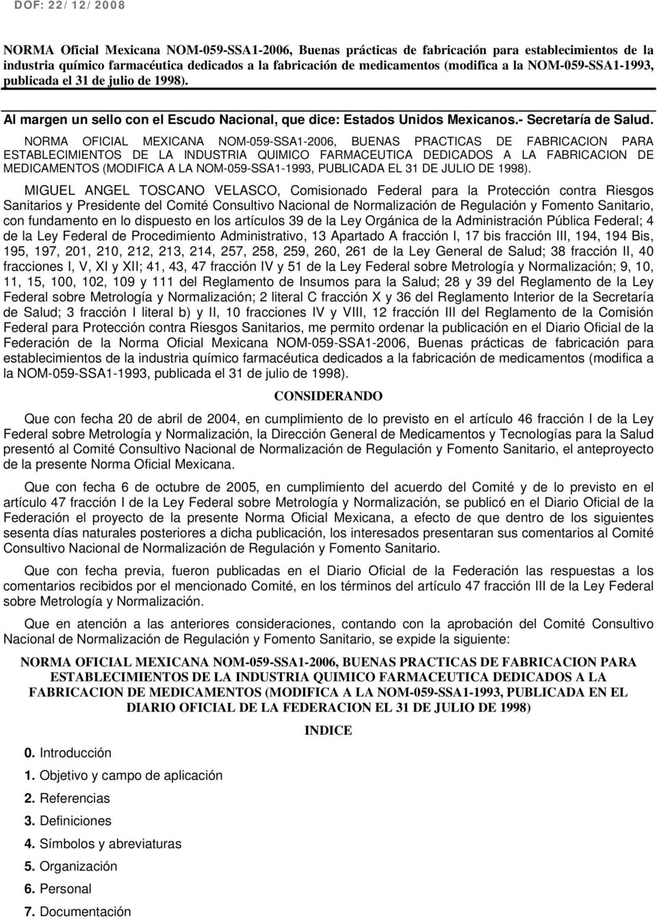 NORMA OFICIAL MEXICANA NOM-059-SSA1-2006, BUENAS PRACTICAS DE FABRICACION PARA ESTABLECIMIENTOS DE LA INDUSTRIA QUIMICO FARMACEUTICA DEDICADOS A LA FABRICACION DE MEDICAMENTOS (MODIFICA A LA