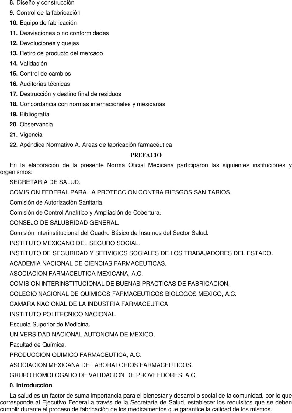 Apéndice Normativo A. Areas de fabricación farmacéutica PREFACIO En la elaboración de la presente Norma Oficial Mexicana participaron las siguientes instituciones y organismos: SECRETARIA DE SALUD.