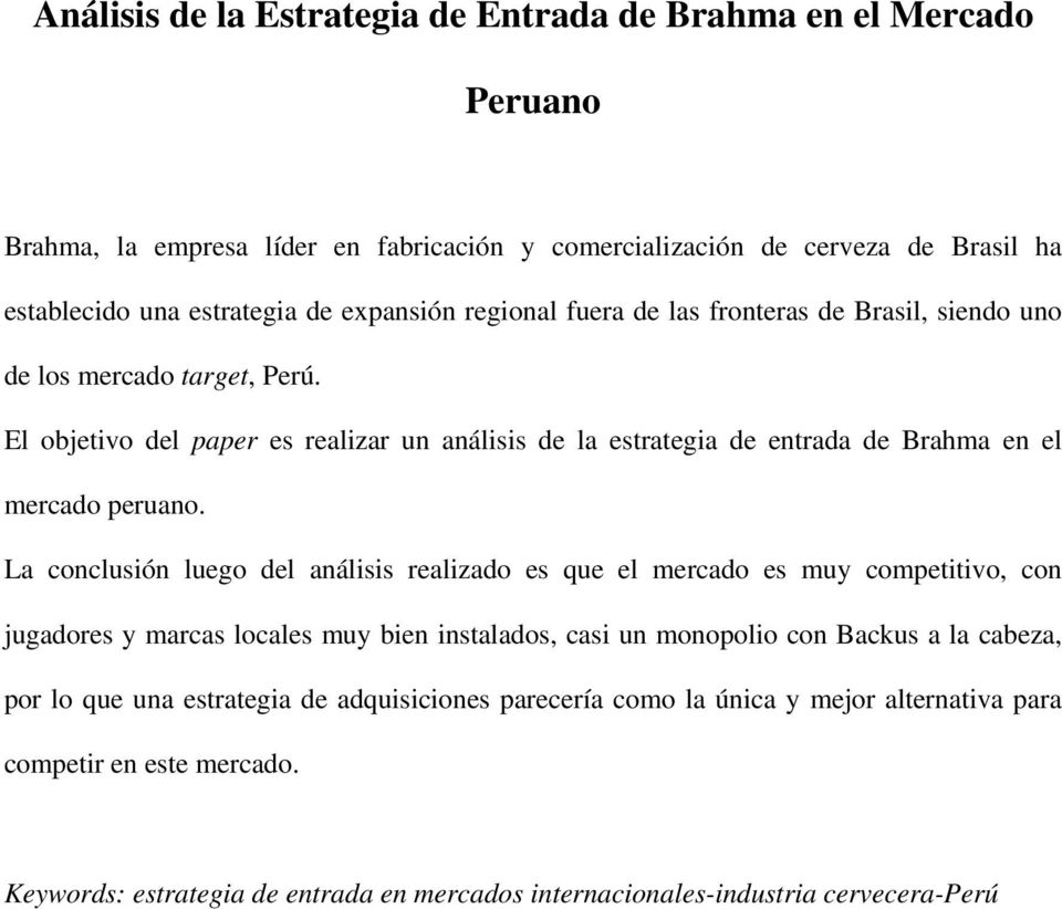 El objetivo del paper es realizar un análisis de la estrategia de entrada de Brahma en el mercado peruano.
