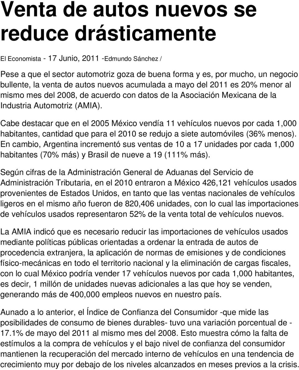 Cabe destacar que en el 2005 México vendía 11 vehículos nuevos por cada 1,000 habitantes, cantidad que para el 2010 se redujo a siete automóviles (36% menos).