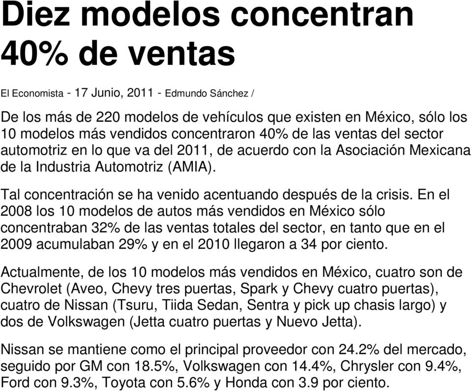 En el 2008 los 10 modelos de autos más vendidos en México sólo concentraban 32% de las ventas totales del sector, en tanto que en el 2009 acumulaban 29% y en el 2010 llegaron a 34 por ciento.