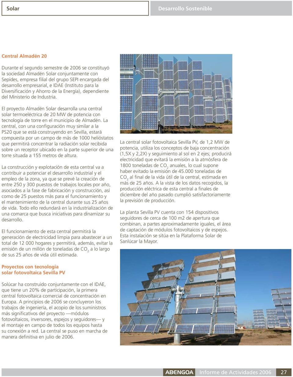 El proyecto Almadén Solar desarrolla una central solar termoeléctrica de 20 MW de potencia con tecnología de torre en el municipio de Almadén.