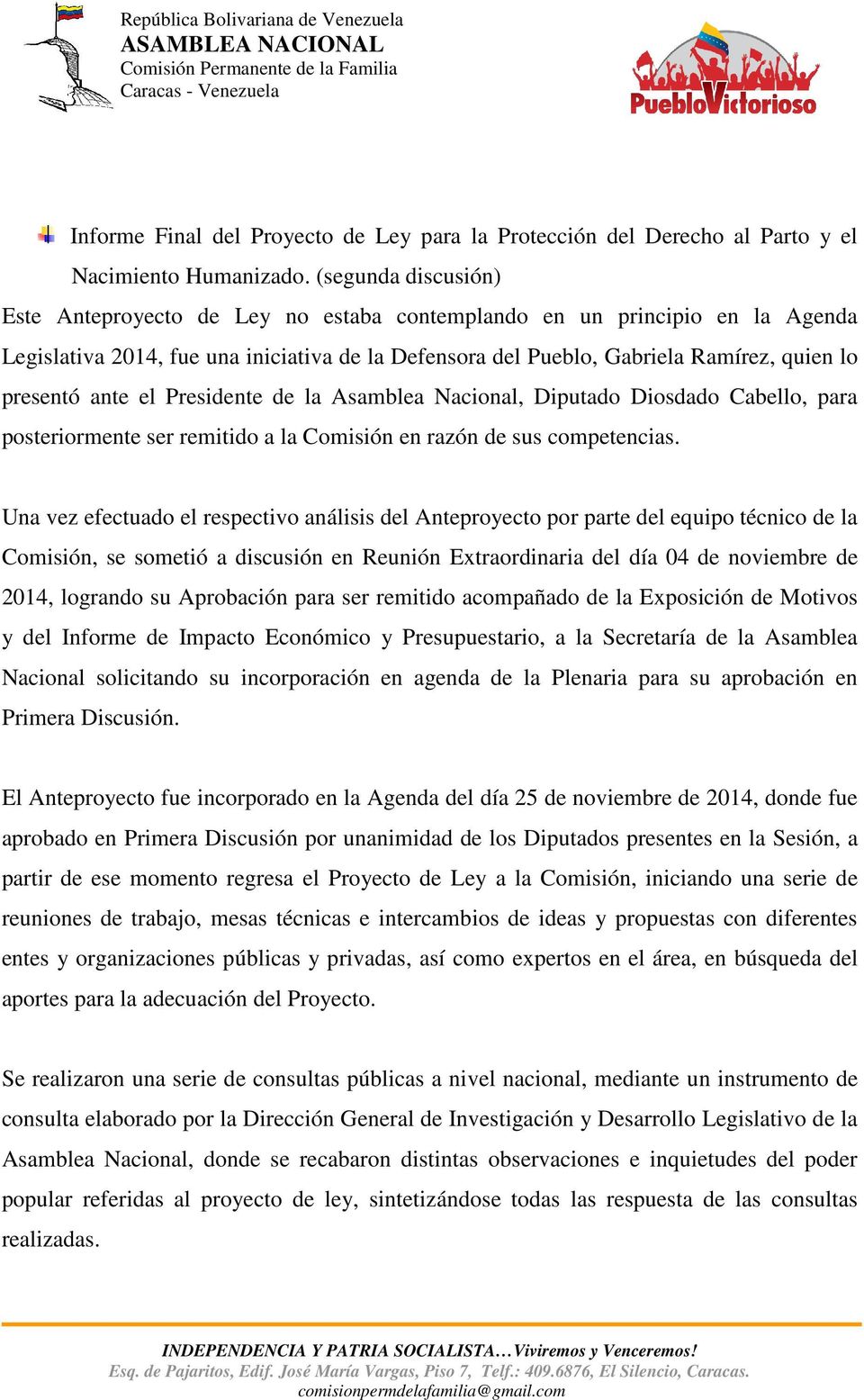 ante el Presidente de la Asamblea Nacional, Diputado Diosdado Cabello, para posteriormente ser remitido a la Comisión en razón de sus competencias.