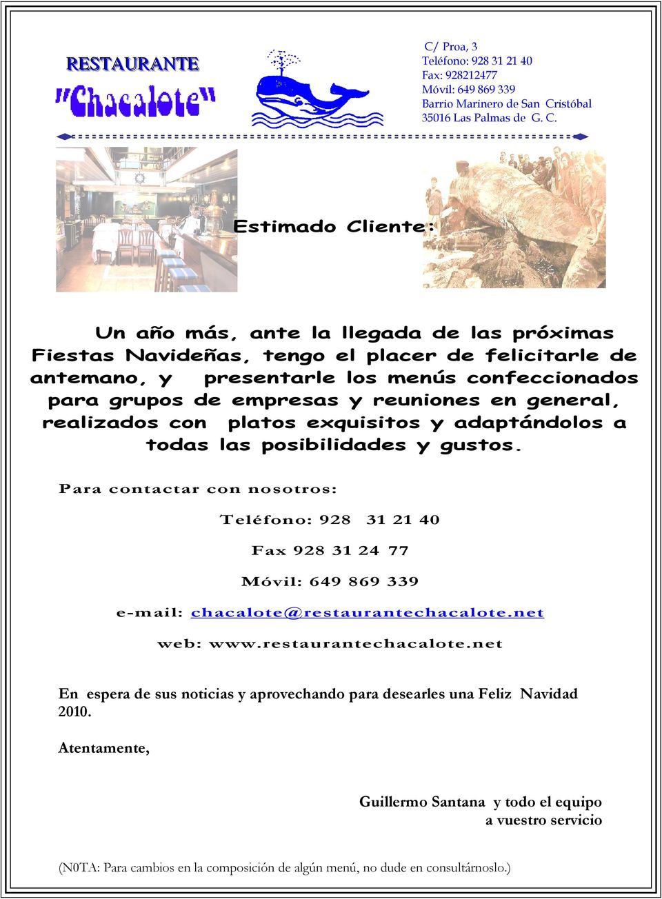 Para contactar con nosotros: Fax 928 31 24 77 e-mail: chacalote@restaurantechacalote.