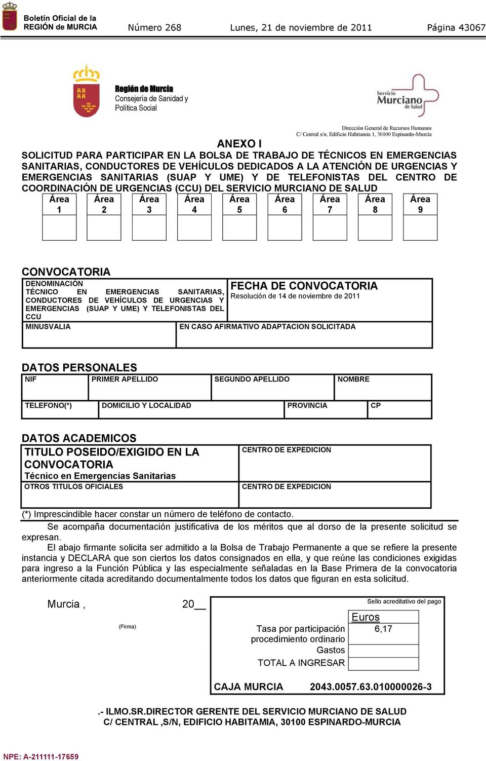 CENTRO DE COORDINACIÓN DE URGENCIAS (CCU) DEL SERVICIO MURCIANO DE SALUD 1 2 3 4 5 6 7 8 9 CONVOCATORIA DENOMINACIÓN TÉCNICO EN EMERGENCIAS SANITARIAS, CONDUCTORES DE VEHÍCULOS DE URGENCIAS Y