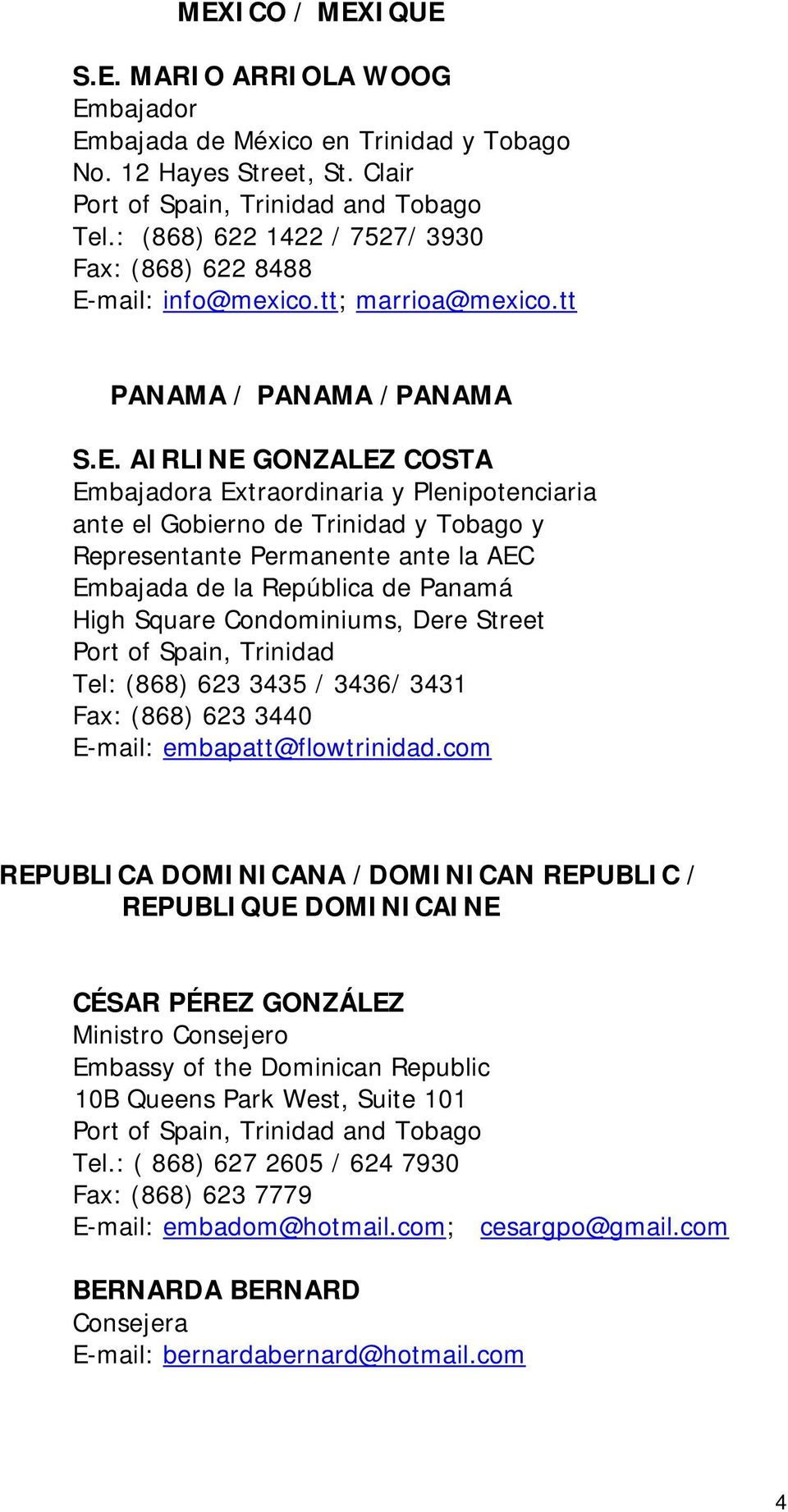 AIRLINE GONZALEZ COSTA Embajadora Extraordinaria y Plenipotenciaria ante el Gobierno de Trinidad y Tobago y Representante Permanente ante la AEC Embajada de la República de Panamá High Square