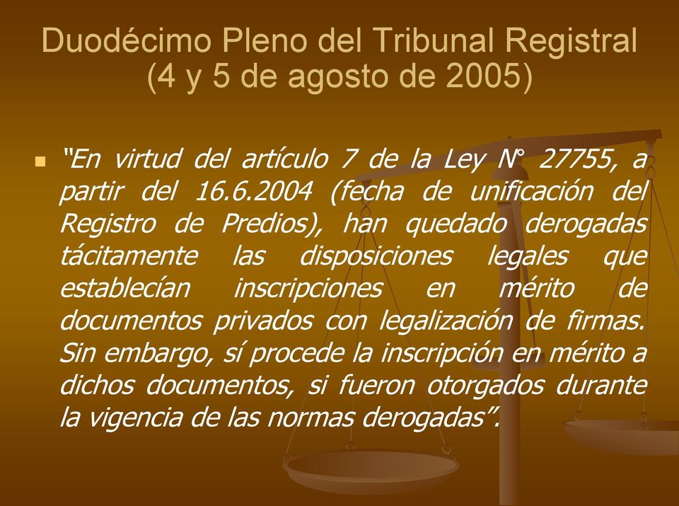 6.2004 (fecha de unificación del Registro de Predios), han quedado derogadas tácitamente las disposiciones legales