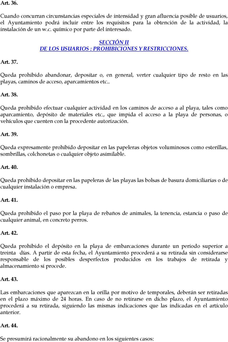 un w.c. químico por parte del interesado. Art. 37. SECCIÓN II DE LOS USUARIOS : PROHIBICIONES Y RESTRICCIONES.