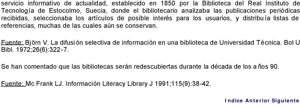 aún se conservan. Fuente: Björn V. La difusi ón selectiva de información en una biblioteca de Universidad Técnica. Bol U Bibl. 1972;26(6):322-7.