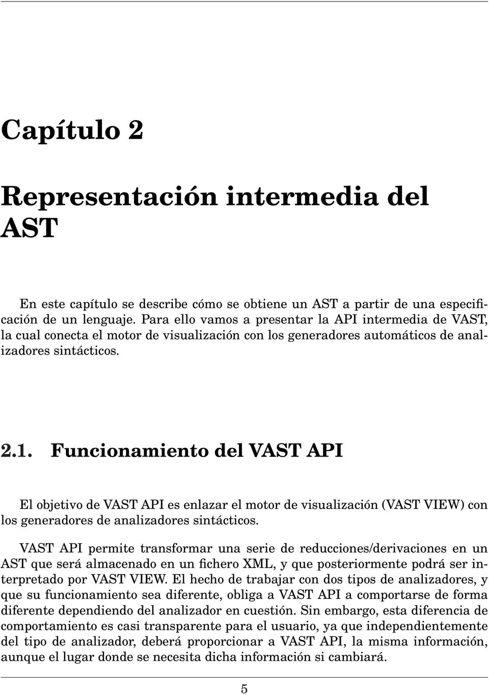Funcionamiento del VAST API El objetivo de VAST API es enlazar el motor de visualización (VAST VIEW) con los generadores de analizadores sintácticos.