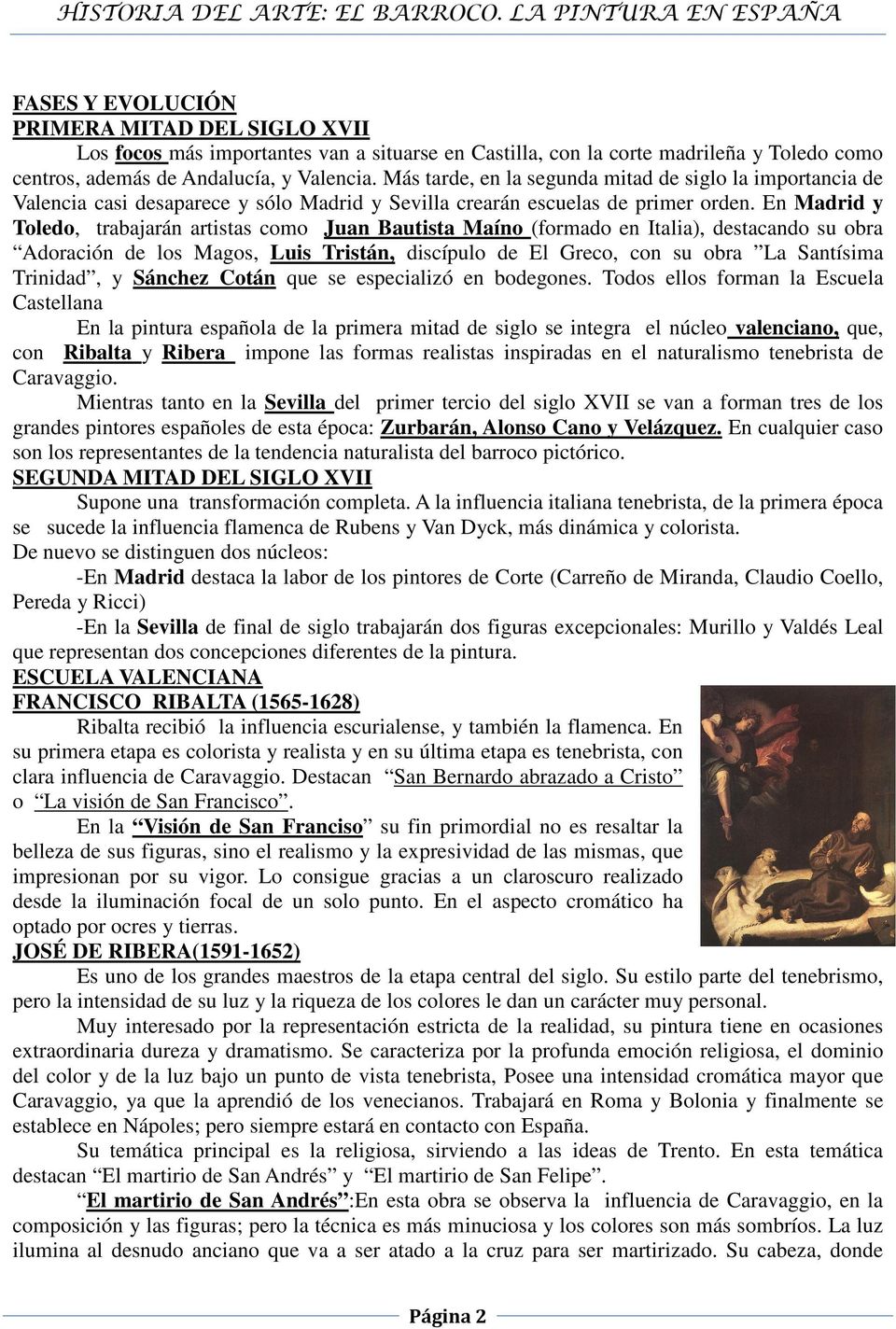 En Madrid y Toledo, trabajarán artistas como Juan Bautista Maíno (formado en Italia), destacando su obra Adoración de los Magos, Luis Tristán, discípulo de El Greco, con su obra La Santísima
