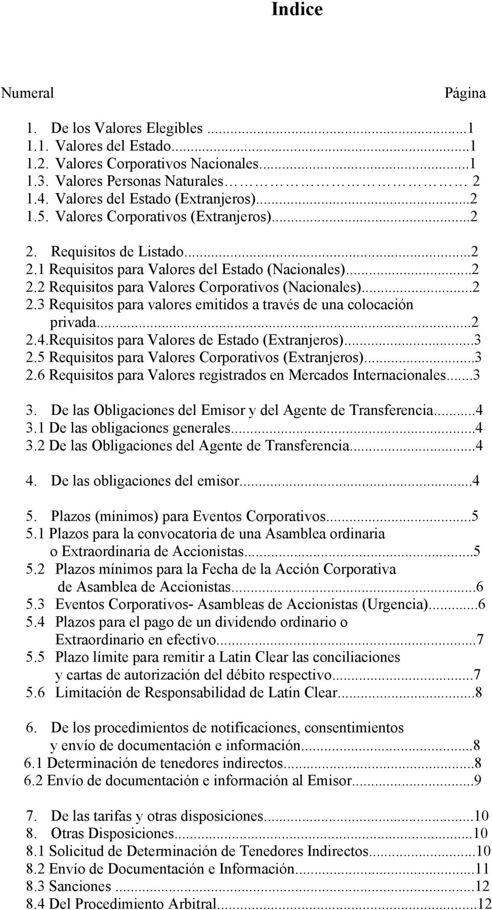 ..2 2.4.Requisitos para Valores de Estado (Extranjeros)...3 2.5 Requisitos para Valores Corporativos (Extranjeros)...3 2.6 Requisitos para Valores registrados en Mercados Internacionales...3 3.