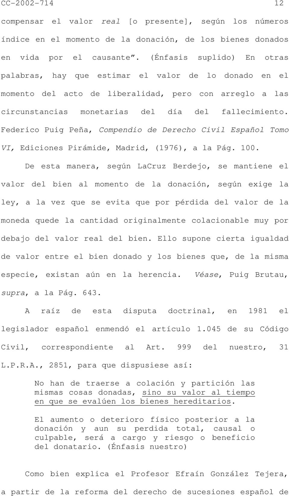 Federico Puig Peña, Compendio de Derecho Civil Español Tomo VI, Ediciones Pirámide, Madrid, (1976), a la Pág. 100.