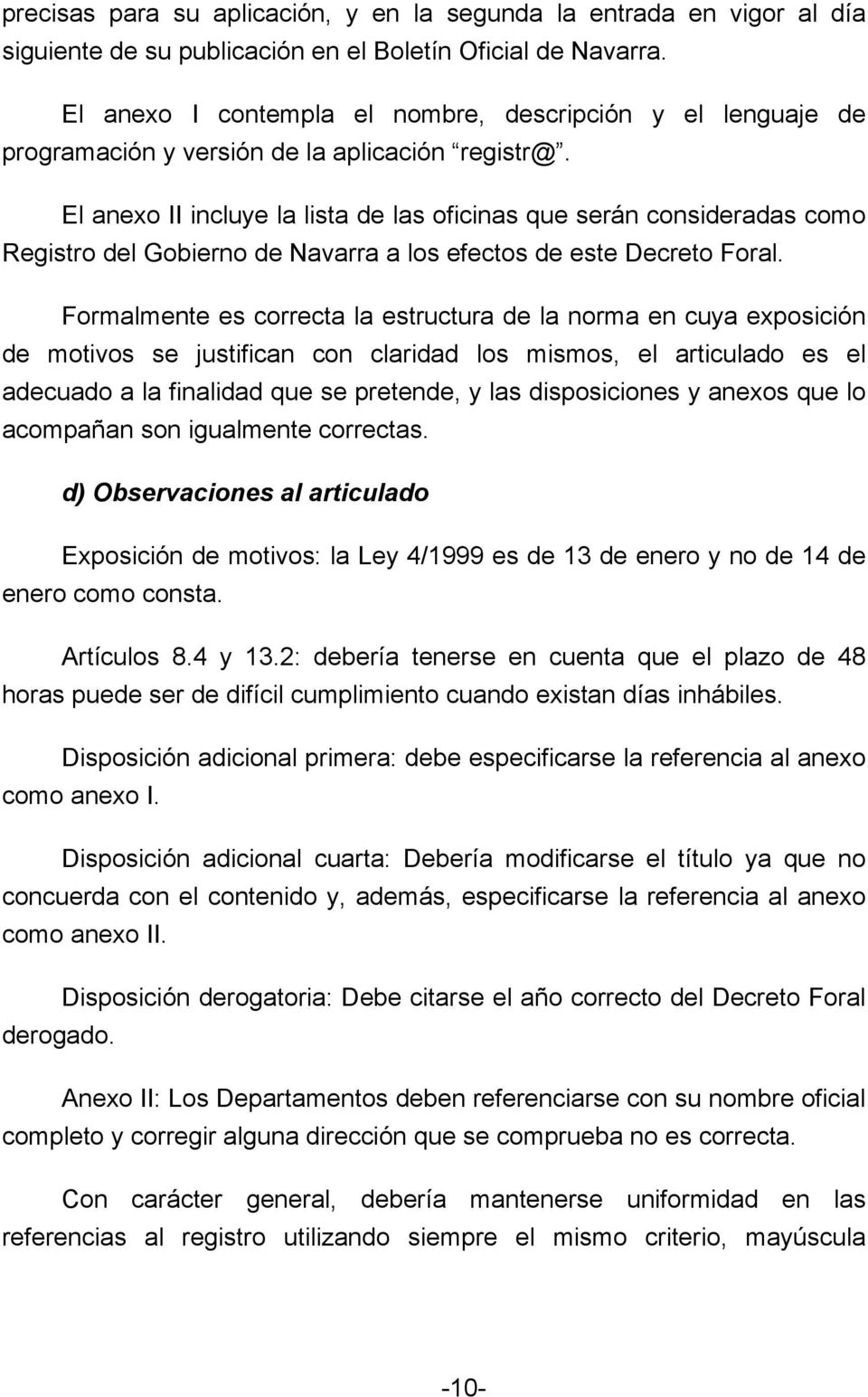 El anexo II incluye la lista de las oficinas que serán consideradas como Registro del Gobierno de Navarra a los efectos de este Decreto Foral.