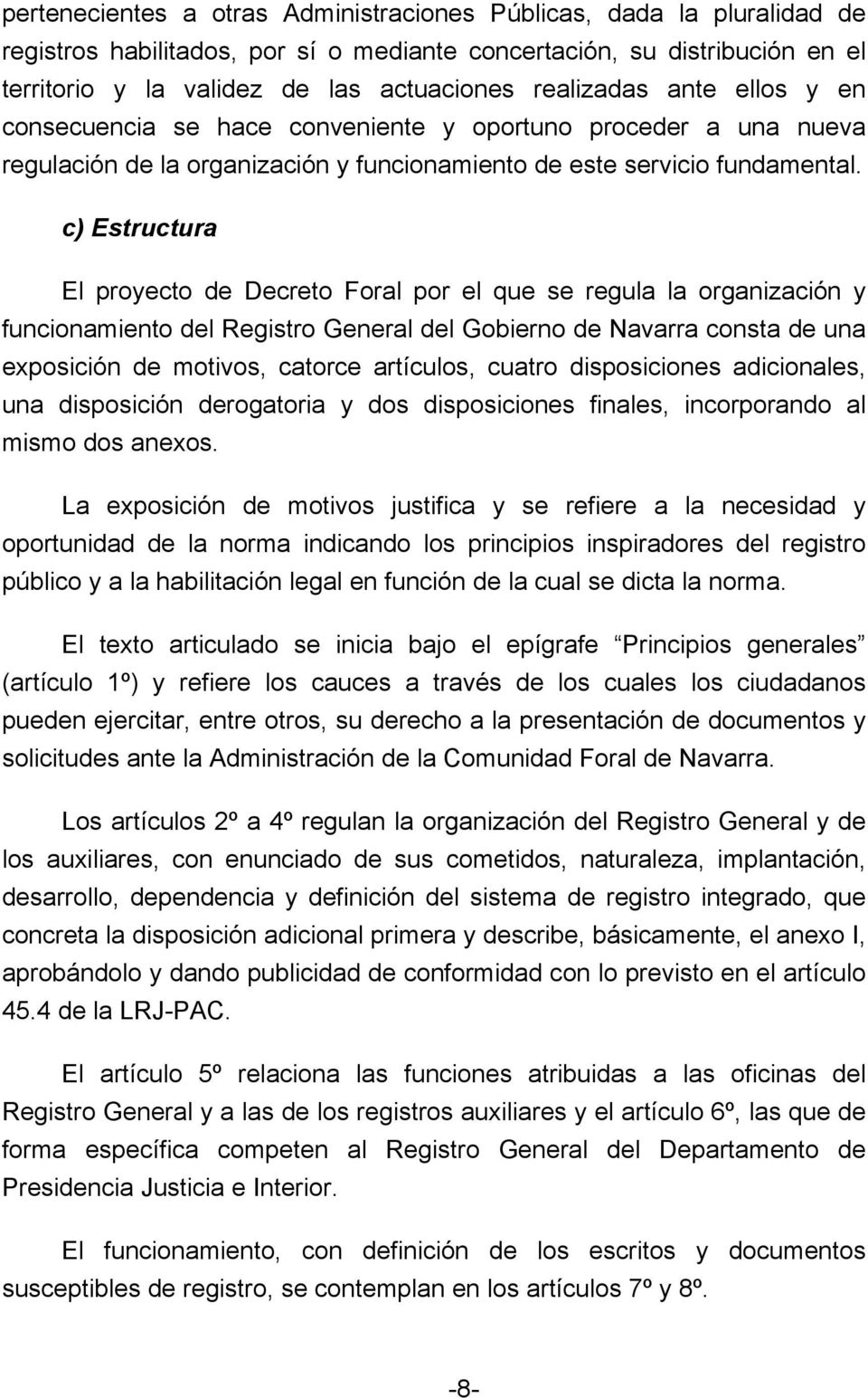 c) Estructura El proyecto de Decreto Foral por el que se regula la organización y funcionamiento del Registro General del Gobierno de Navarra consta de una exposición de motivos, catorce artículos,