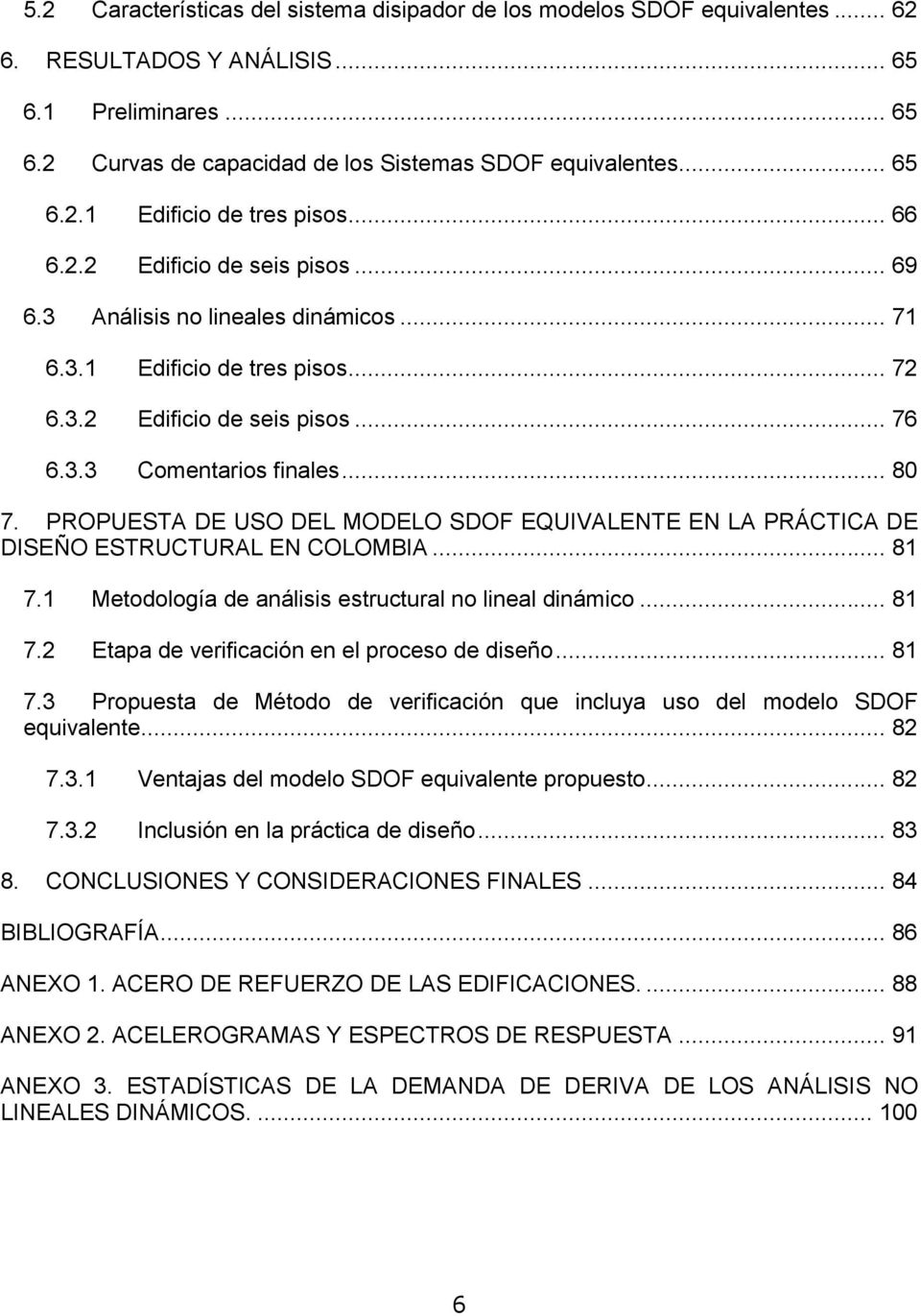 PROPUESTA DE USO DEL MODELO SDOF EQUIVALENTE EN LA PRÁCTICA DE DISEÑO ESTRUCTURAL EN COLOMBIA... 81 7.1 Metodología de análisis estructural no lineal dinámico... 81 7.2 Etapa de verificación en el proceso de diseño.