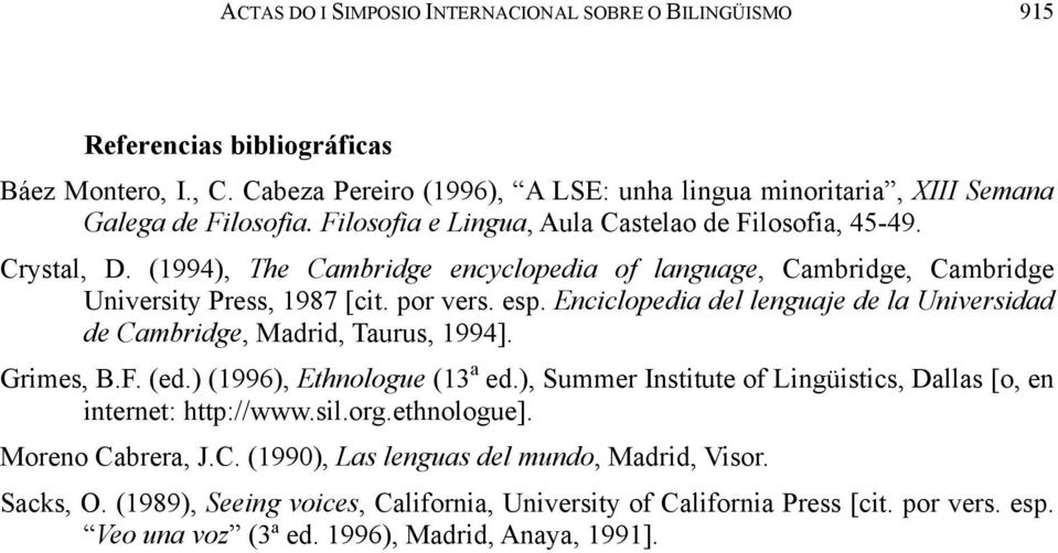 Enciclopedia del lenguaje de la Universidad de Cambridge, Madrid, Taurus, 1994]. Grimes, B.F. (ed.) (1996), Ethnologue (13 a ed.), Summer Institute of Lingüistics, Dallas [o, en internet: http://www.