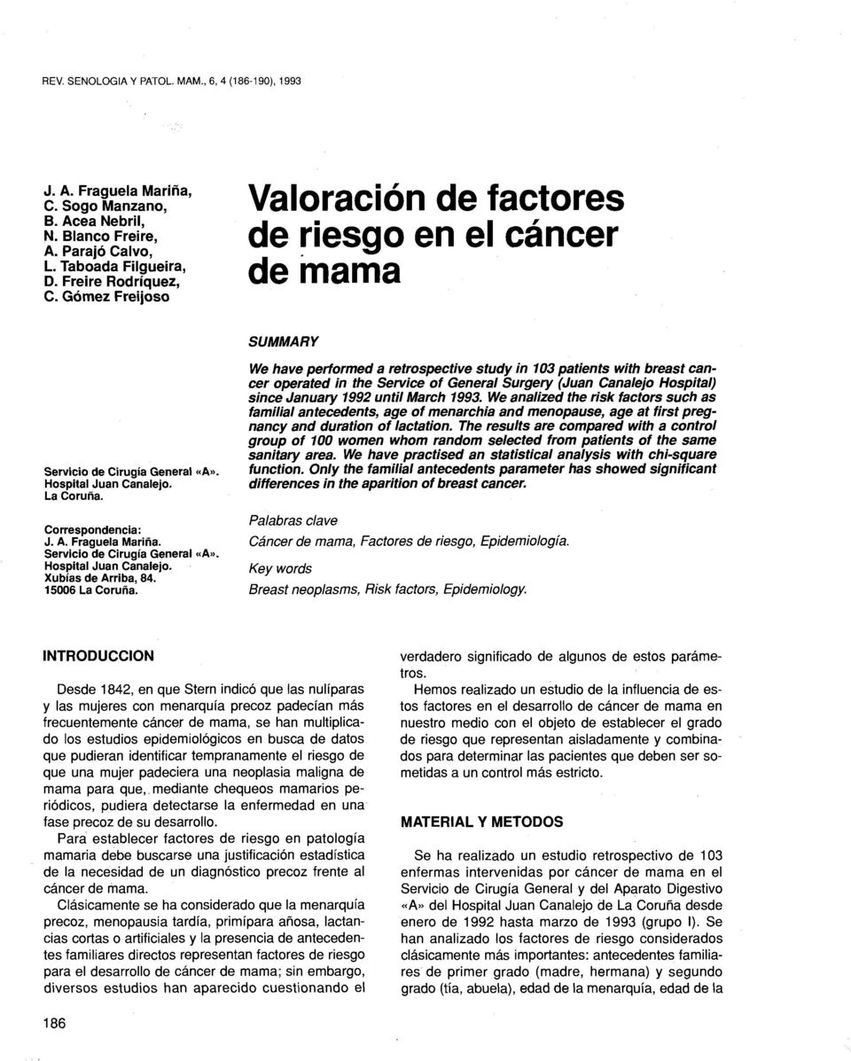 We have performed a retrospective study in 103 patients with breast cancer operated in the Service of General Surgery (Juan Canaleja Hospital) since January 1992 until March 1993.