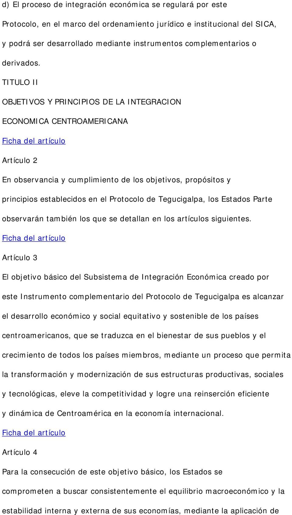 TITULO II OBJETIVOS Y PRINCIPIOS DE LA INTEGRACION ECONOMICA CENTROAMERICANA Artículo 2 En observancia y cumplimiento de los objetivos, propósitos y principios establecidos en el Protocolo de