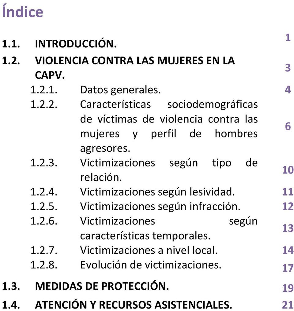 Victimizaciones según características temporales. 13 1.2.7. Victimizaciones a nivel local. 14 1.2.8. Evolución de victimizaciones. 17 1.3. MEDIDAS DE PROTECCIÓN.