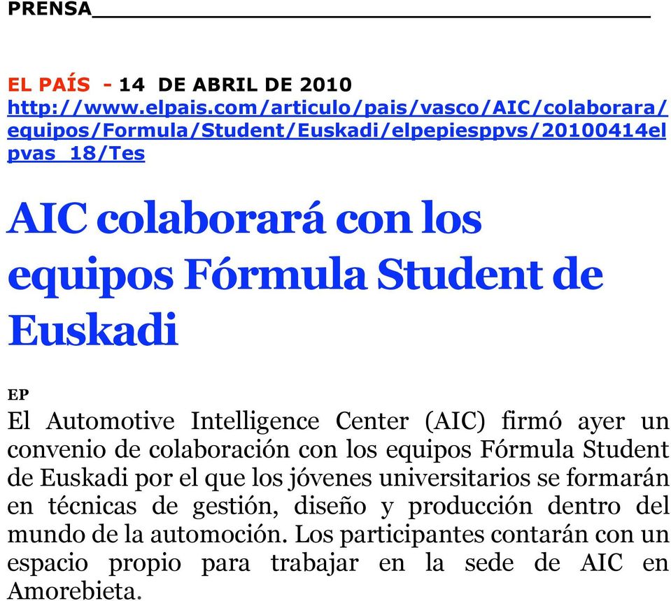 Fórmula Student de Euskadi EP El Automotive Intelligence Center (AIC) firmó ayer un convenio de colaboración con los equipos Fórmula Student