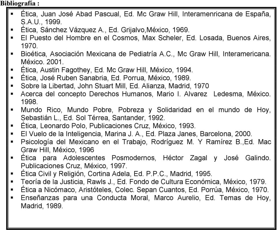 Mc Graw Hill, México, 1994. Ética, José Ruben Sanabria, Ed. Porrua, México, 1989. Sobre la Libertad, John Stuart Mill, Ed. Alianza, Madrid, 1970 Acerca del concepto Derechos Humanos, Mario I.