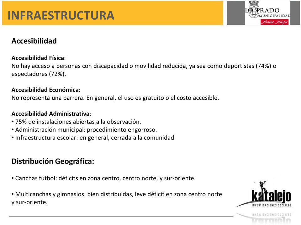 Accesibilidad Administrativa: 75% de instalaciones abiertas a la observación. Administración municipal: procedimiento engorroso.
