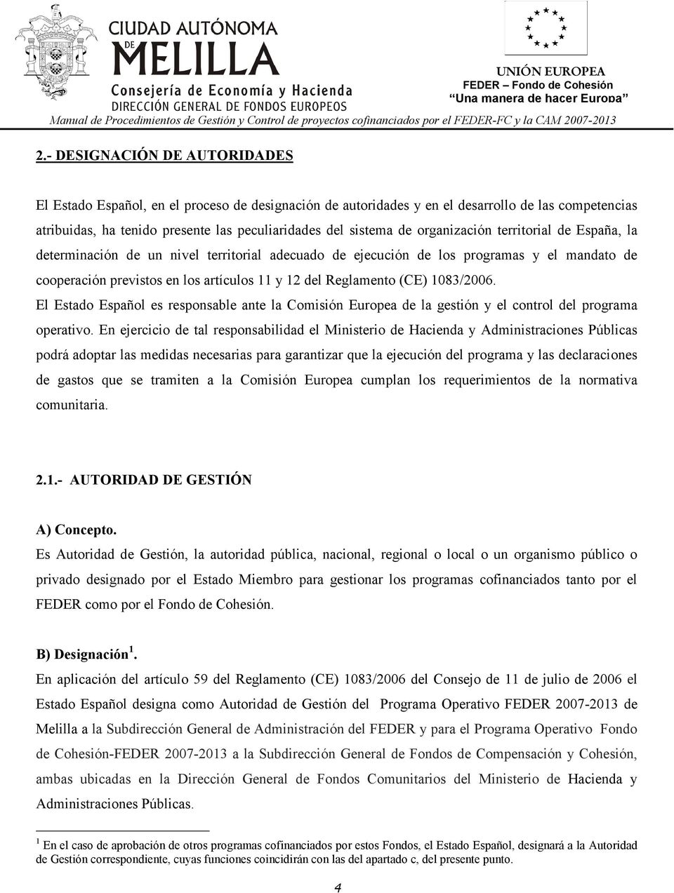1083/2006. El Estado Español es responsable ante la Comisión Europea de la gestión y el control del programa operativo.