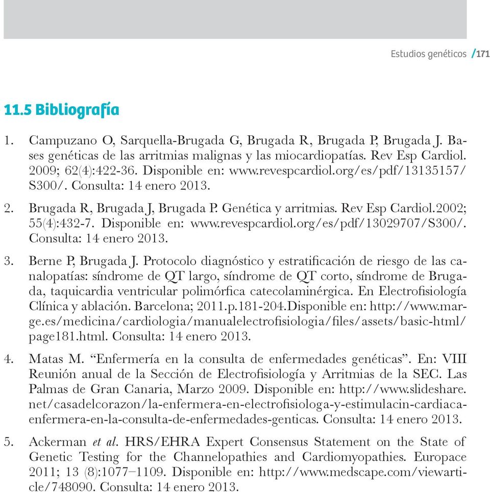 Disponible en: www.revespcardiol.org/es/pdf/13029707/s300/. Consulta: 14 enero 2013. 3. Berne P, Brugada J.