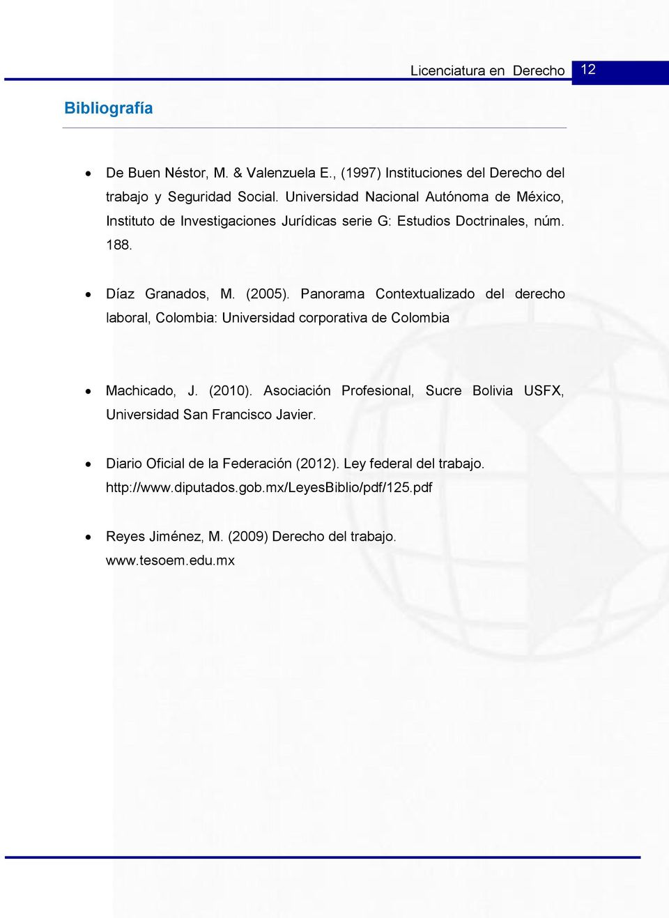 Panorama Contextualizado del derecho laboral, Colombia: Universidad corporativa de Colombia Machicado, J. (2010).