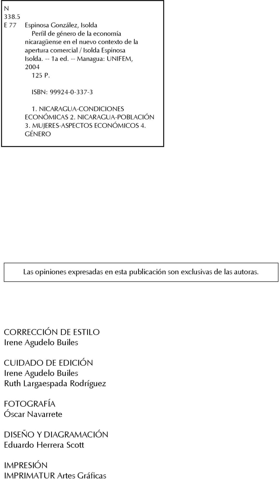-- 1a ed. -- Managua: UNIFEM, 2004 125 P. ISBN: 99924-0-337-3 1. NICARAGUA-CONDICIONES ECONÓMICAS 2. NICARAGUA-POBLACIÓN 3.