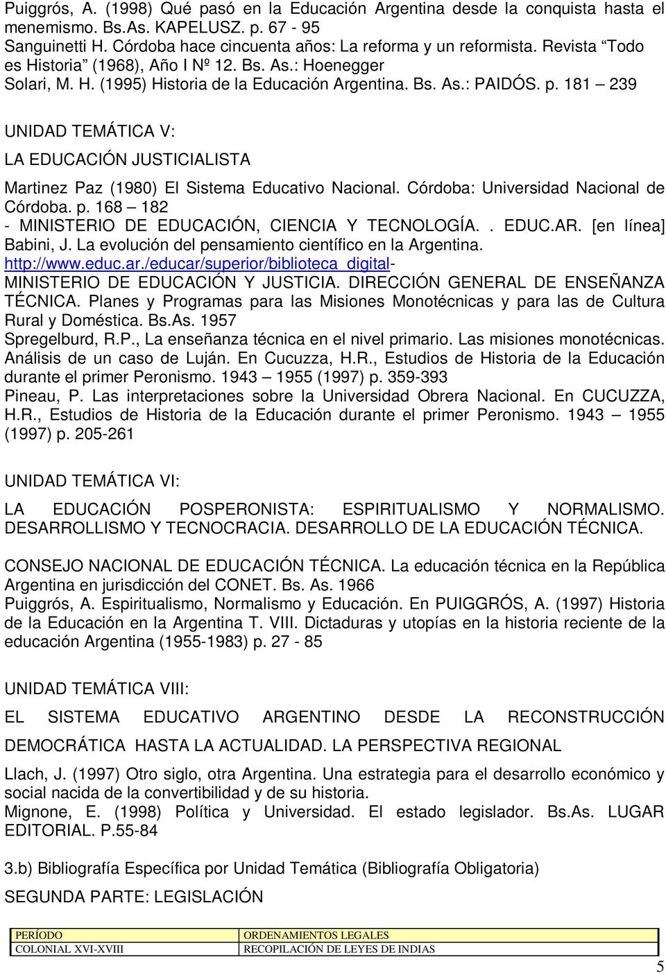 181 239 UNIDAD TEMÁTICA V: LA EDUCACIÓN JUSTICIALISTA Martinez Paz (1980) El Sistema Educativo Nacional. Córdoba: Universidad Nacional de Córdoba. p.