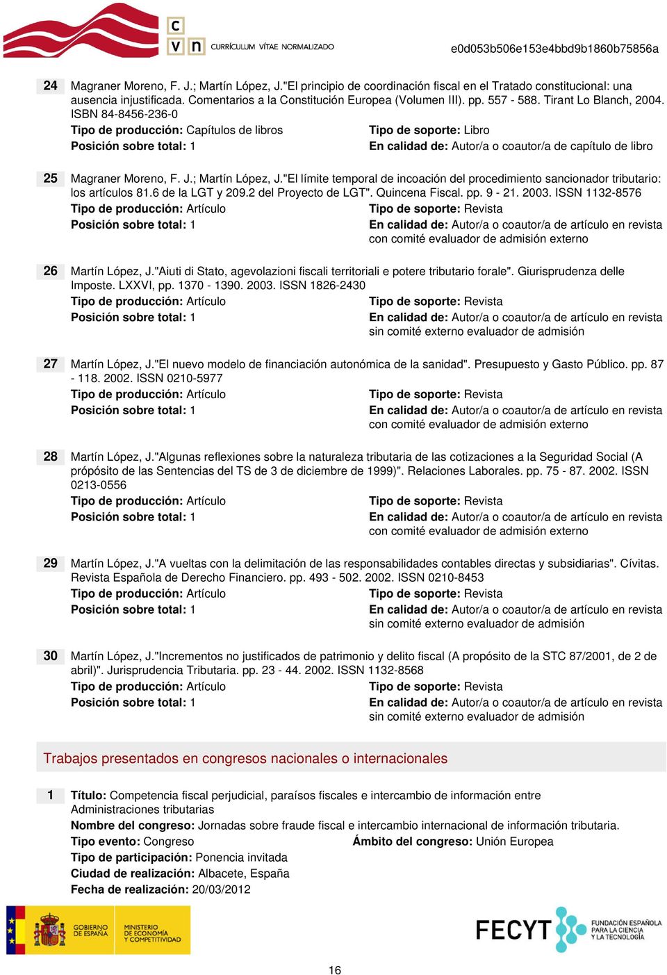 6 de la LGT y 209.2 del Proyecto de LGT". Quincena Fiscal. pp. 9-21. 2003. ISSN 1132-8576 con comité evaluador de admisión externo 26 Martín López, J.