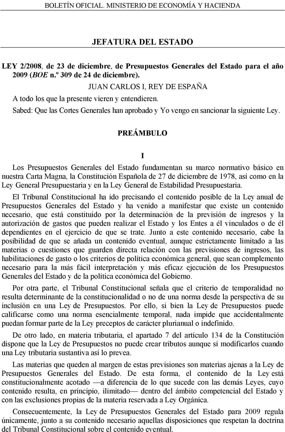 PREÁMBULO I Los Presupuestos Generales del Estado fundamentan su marco normativo básico en nuestra Carta Magna, la Constitución Española de 27 de diciembre de 1978, así como en la Ley General