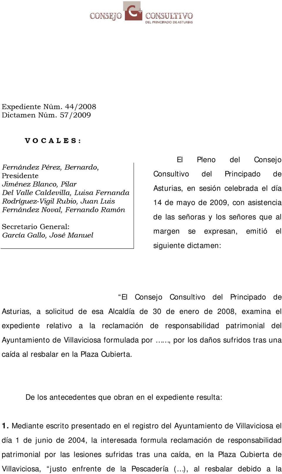 General: García Gallo, José Manuel El Pleno del Consejo Consultivo del Principado de Asturias, en sesión celebrada el día 14 de mayo de 2009, con asistencia de las señoras y los señores que al margen