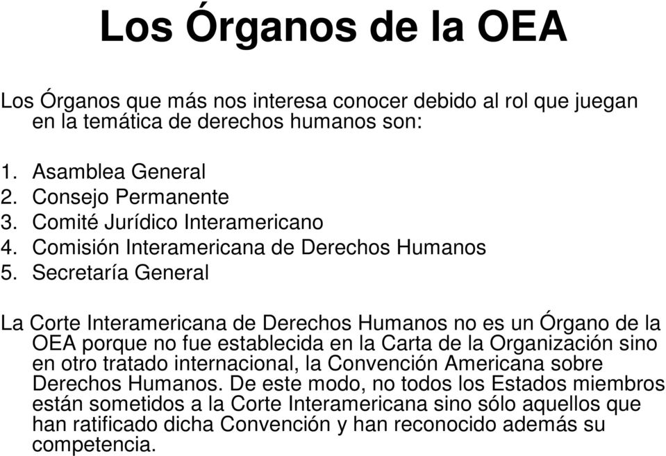 Secretaría General La Corte Interamericana de Derechos Humanos no es un Órgano de la OEA porque no fue establecida en la Carta de la Organización sino en otro