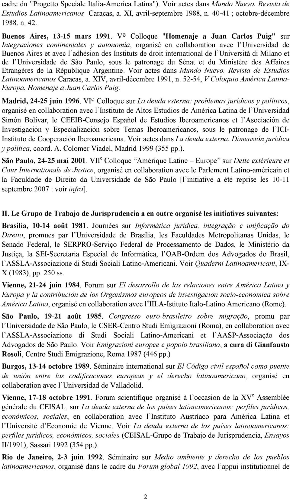 V e Colloque "Homenaje a Juan Carlos Puig" sur Integraciones continentales y autonomía, organisé en collaboration avec l Universidad de Buenos Aires et avec l adhésion des Instituts de droit