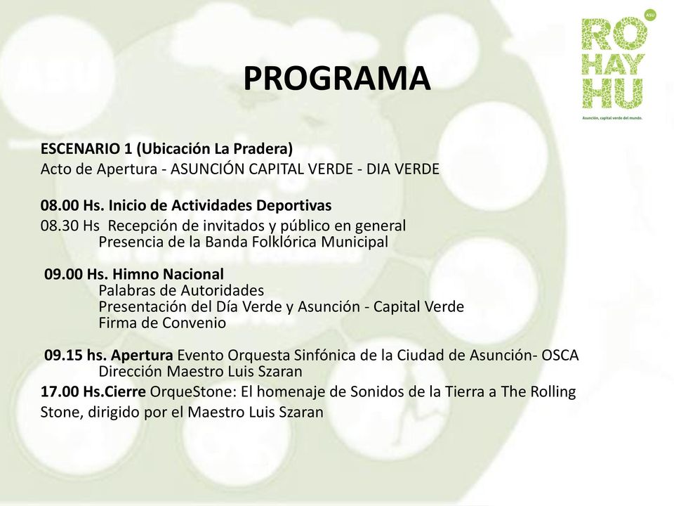 Himno Nacional Palabras de Autoridades Presentación del Día Verde y Asunción - Capital Verde Firma de Convenio 09.15 hs.