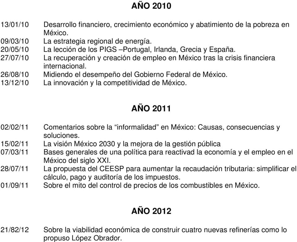 26/08/10 Midiendo el desempeño del Gobierno Federal de México. 13/12/10 La innovación y la competitividad de México.