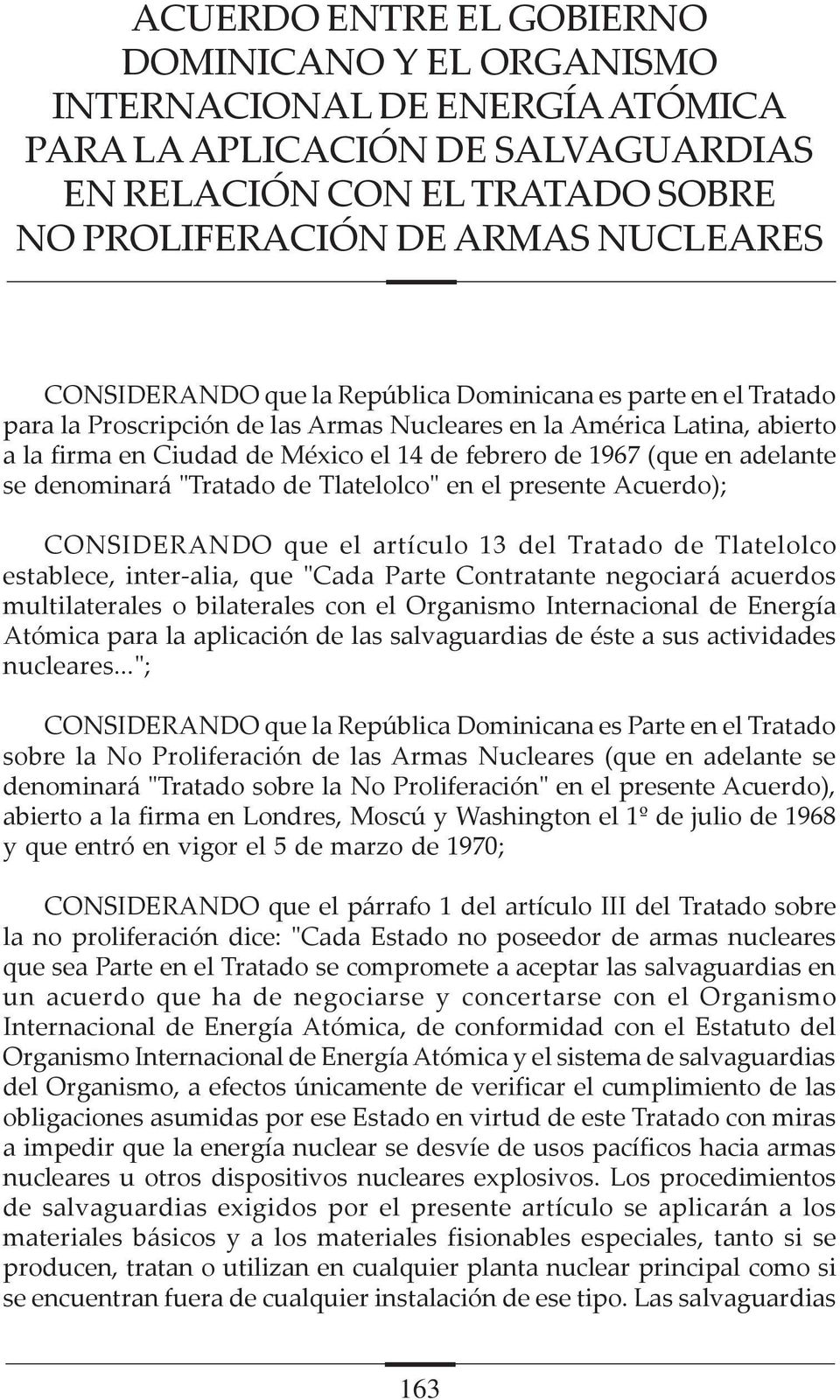 en adelante se denominará "Tratado de Tlatelolco" en el presente Acuerdo); CONSIDERANDO que el artículo 13 del Tratado de Tlatelolco establece, inter-alia, que "Cada Parte Contratante negociará