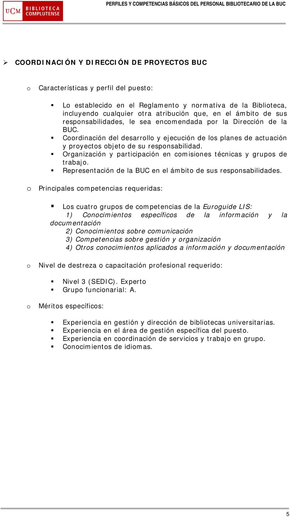 Organización y participación en cmisines técnicas y grups de trabaj. Representación de la BUC en el ámbit de sus respnsabilidades.