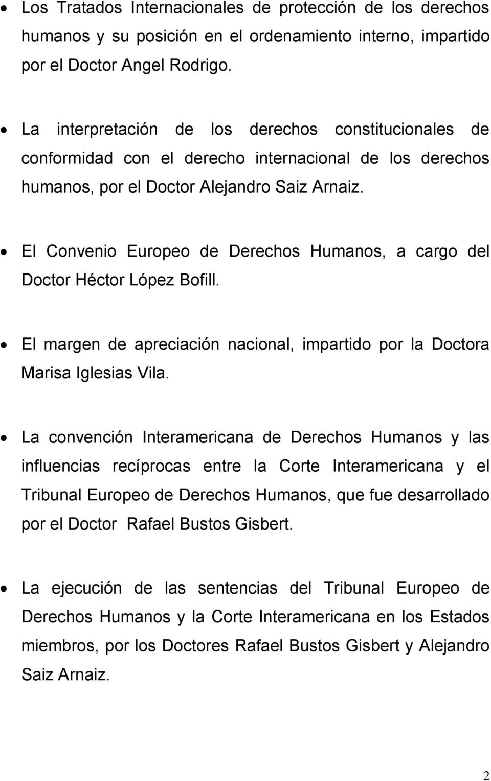 El Convenio Europeo de Derechos Humanos, a cargo del Doctor Héctor López Bofill. El margen de apreciación nacional, impartido por la Doctora Marisa Iglesias Vila.