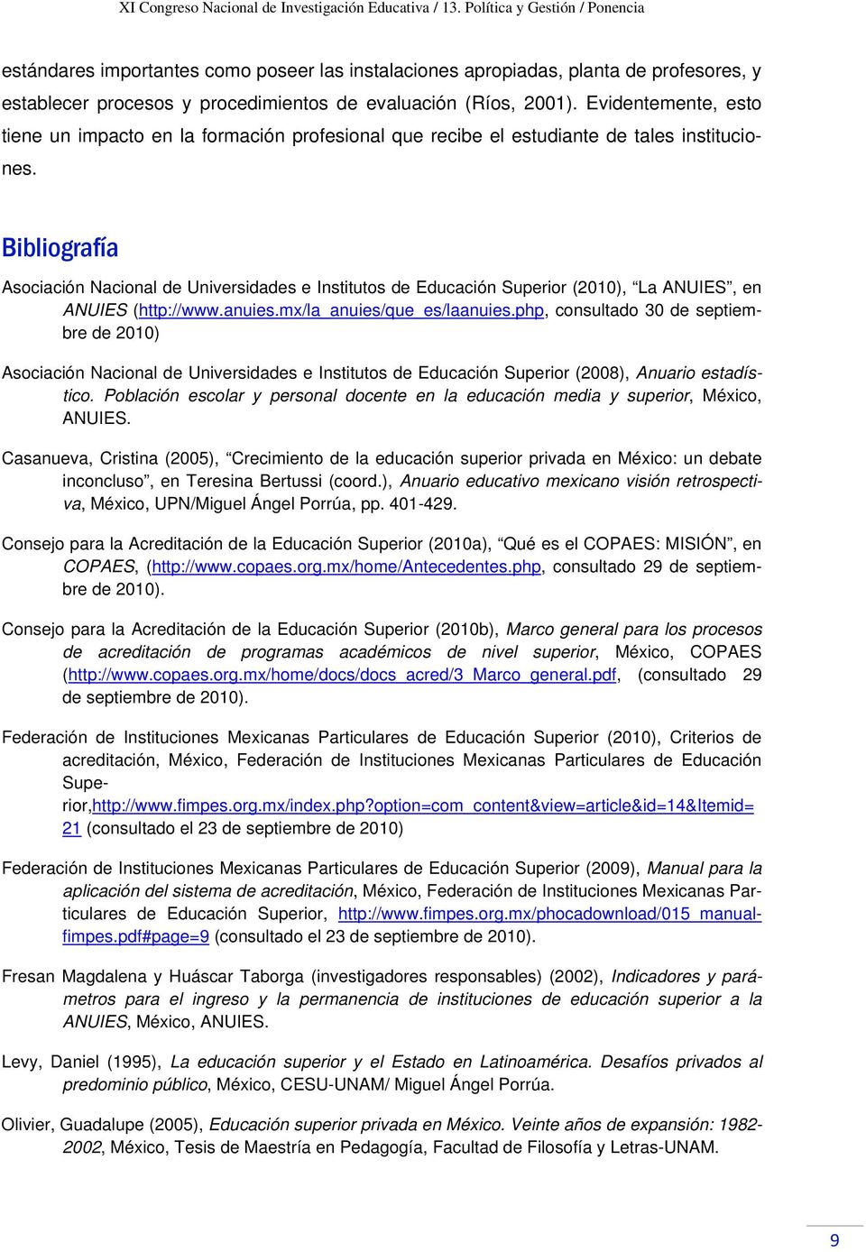 Bibliografía Asociación Nacional de Universidades e Institutos de Educación Superior (2010), La ANUIES, en ANUIES (http://www.anuies.mx/la_anuies/que_es/laanuies.